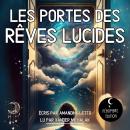 [French] - Les portes des rêves lucides: Le guide complet pour développer ses facultés psychiques et Audiobook