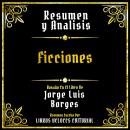 [Spanish] - Resumen Y Analisis - Ficciones: Basado En El Libro De Jorge Luis Borges (Edicion Extendi Audiobook