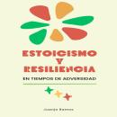 [Spanish] - Estoicismo y resiliencia en tiempos de adversidad Audiobook