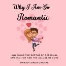 Why I Am So Romantic: Unveiling the Depths of Personal Connection and the Allure of Love Audiobook