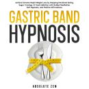 Gastric Band Hypnosis: Achieve Extreme Rapid Weight Loss by Stopping Emotional Eating, Sugar Craving Audiobook