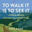 To Walk It Is To See It: 1 Couple, 98 Days, 1400 Miles on Europe's GR5 Audiobook