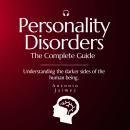 Personality Disorders, The Complete Guide: Understanding the darker sides of the human being Audiobook