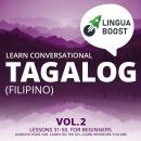 Learn Conversational Tagalog (Filipino) Vol. 2: Lessons 31-50. For beginners. Learn in your car. Lea Audiobook