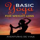 Basic Yoga for Weight Loss: 11 Basic Sequences for Losing Weight with Yoga Audiobook