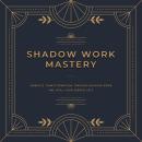Shadow Work Mastery: Embrace transformation through shadow work and heal your hidden self Audiobook