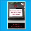 Authors - How To Brand You and Your Books Audiobook