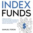 Index Funds: A Beginner's Guide to Build Wealth Through Diversified ETFs and Low-Cost Passive Invest Audiobook
