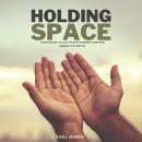 Holding Space: Strategies to cultivate connection and enable potential Audiobook
