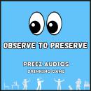 Observe to Preserve: Preez Audios Drinking Game Audiobook