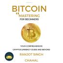 Bitcoin Mastering for Beginners: Your Comprehensive Cryptocurrency Guide and Beyond Audiobook