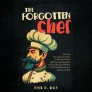 The Forgotten Chef: Winning the culinary battle: finding yourself, igniting your passions and buildi Audiobook