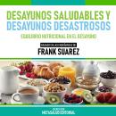 [Spanish] - Desayunos Saludables Y Desayunos Desastrosos - Basado En Las Enseñanzas De Frank Suarez: Audiobook