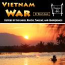 Vietnam War: History of the Causes, Deaths, Timeline, and Consequences Audiobook
