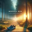 The Mindful Run: A Runner's Guide to Mindful Running Audiobook
