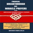 Financial Breakthrough And Miracle Prayers For Breaking Generational Curses & Soul Ties: 70 Powerful Audiobook