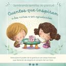 [Spanish] - Sembrando semillas de gratitud Cuentos que inspiran a los niños a ser agradecidos Audiobook