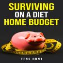 SURVIVING ON A DIET HOME BUDGET: Practical Tips and Delicious Recipes for Eating Healthy on a Tight  Audiobook