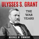 Ulysses S. Grant: The War Years Audiobook