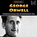 George Orwell: The Novelist of Animal Farm and Nineteen Eighty-Four Audiobook