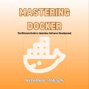 Mastering Docker: The Ultimate Guide to Seamless Software Development Audiobook
