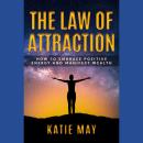The Law of Attraction: How to Embrace Positive Energy and Manifest Wealth Audiobook