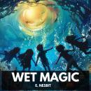 Wet Magic (Unabridged) Audiobook