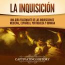 [Spanish] - La Inquisición: Una guía fascinante de las Inquisiciones medieval, española, portuguesa  Audiobook