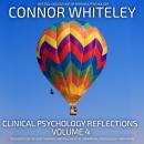 Clinical Psychology Reflections Volume 4: Thoughts On Clinical Psychology, Mental Health And Psychot Audiobook