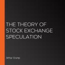 The Theory of Stock Exchange Speculation Audiobook