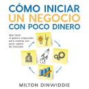 [Spanish] - Cómo Iniciar un Negocio con Poco Dinero: Qué Hacer si Quieres Emprender pero Cuentas con Audiobook