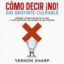 [Spanish] - Cómo Decir ¡No! Sin Sentirte Culpable: Aprende a poner límites en tu vida y a ser respet Audiobook