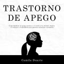 [Spanish] - Trastorno de apego: Como deshacer el apego ansioso y el miedo a la soledad. Supera el re Audiobook