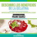 [Spanish] - Descubre Los Beneficios De La Gelatina - Basado En Las Enseñanzas De Frank Suarez: Un Vi Audiobook