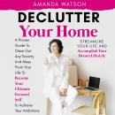 Declutter Your Home, Streamline Your Life, and Accomplish Your Dream Lifestyle: A Proven Guide To Cl Audiobook