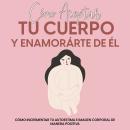 [Spanish] - Cómo Aceptar tu Cuerpo y Enamorárte de Él: Cómo Incrementar tu Autoestima e Imagen Corpo Audiobook