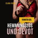 [German] - Verboten geil: Hemmungslos und devot: Erotischer Sammelband Audiobook