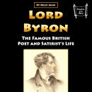 Lord Byron: The Famous British Poet and Satirist’s Life Audiobook