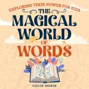Magical World of Words: Exploring Their Power For Kids Audiobook