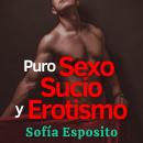 [Spanish] - Puro Sexo Sucio y Erotismo con Romance: Relatos cortos eróticos para adultos, historias  Audiobook