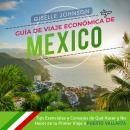 [Spanish] - Guía de Viaje económica de México:: Tips esenciales y consejos de qué hacer y no hacer e Audiobook