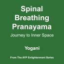 Spinal Breathing Pranayama - Journey to Inner Space (AYP Enlightenment Series Book 2) Audiobook