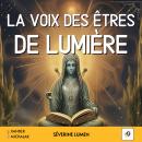[French] - La voix des êtres de lumière: Comprendre les messages de vos guides spirituels, décrypter Audiobook