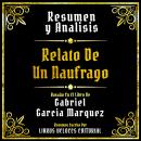 [Spanish] - Resumen Y Analisis - Relato De Un Naufrago: Basado En El Libro De Gabriel Garcia Marquez Audiobook