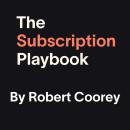 The Subscription Playbook: How to build a rock-solid recurring revenue stream Audiobook