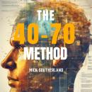 The 40-70 Method: How to Make Informed Choices in a Complicated World Audiobook