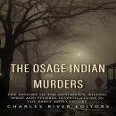 The Osage Indian Murders: The History of the Notorious Killing Spree and the Federal Investigations  Audiobook