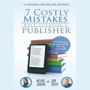 7 Costly Mistakes When Choosing a Publisher: Self-Publishing Secrets That Will Save You Thousands Audiobook