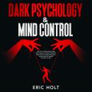 Dark Psychology & Mind Control: Learn How To Analyze People, Decode Body Language, and Master Manipu Audiobook