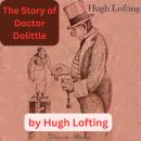 Hugh Lofting: The Story of Doctor Dolittle: BEING THE HISTORY OF HIS PECULIAR LIFE AT HOME AND ASTON Audiobook